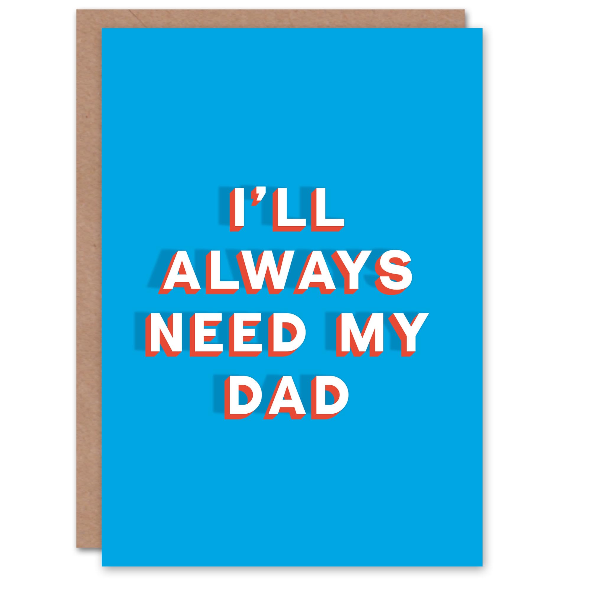 Fathers Day Card I Will Always Need My Dad Sincere Loving Thoughtful For Him Dad Father Greeting Card