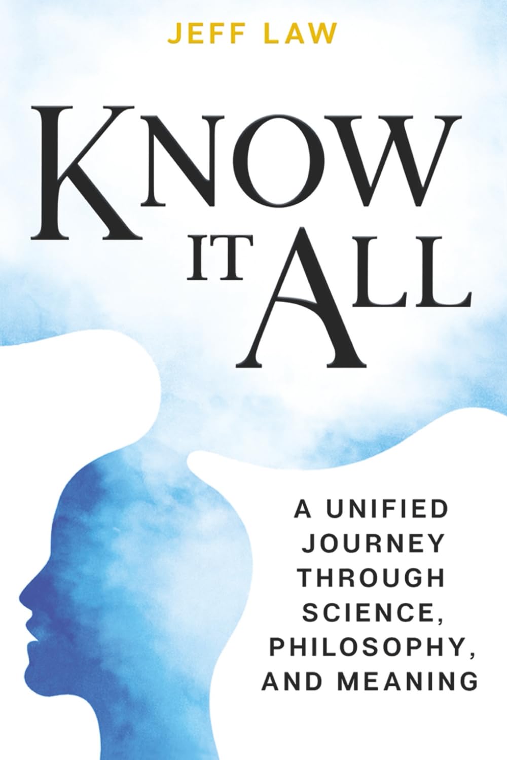Know It All: A Unified Journey Through Science, Philosophy, and Meaning