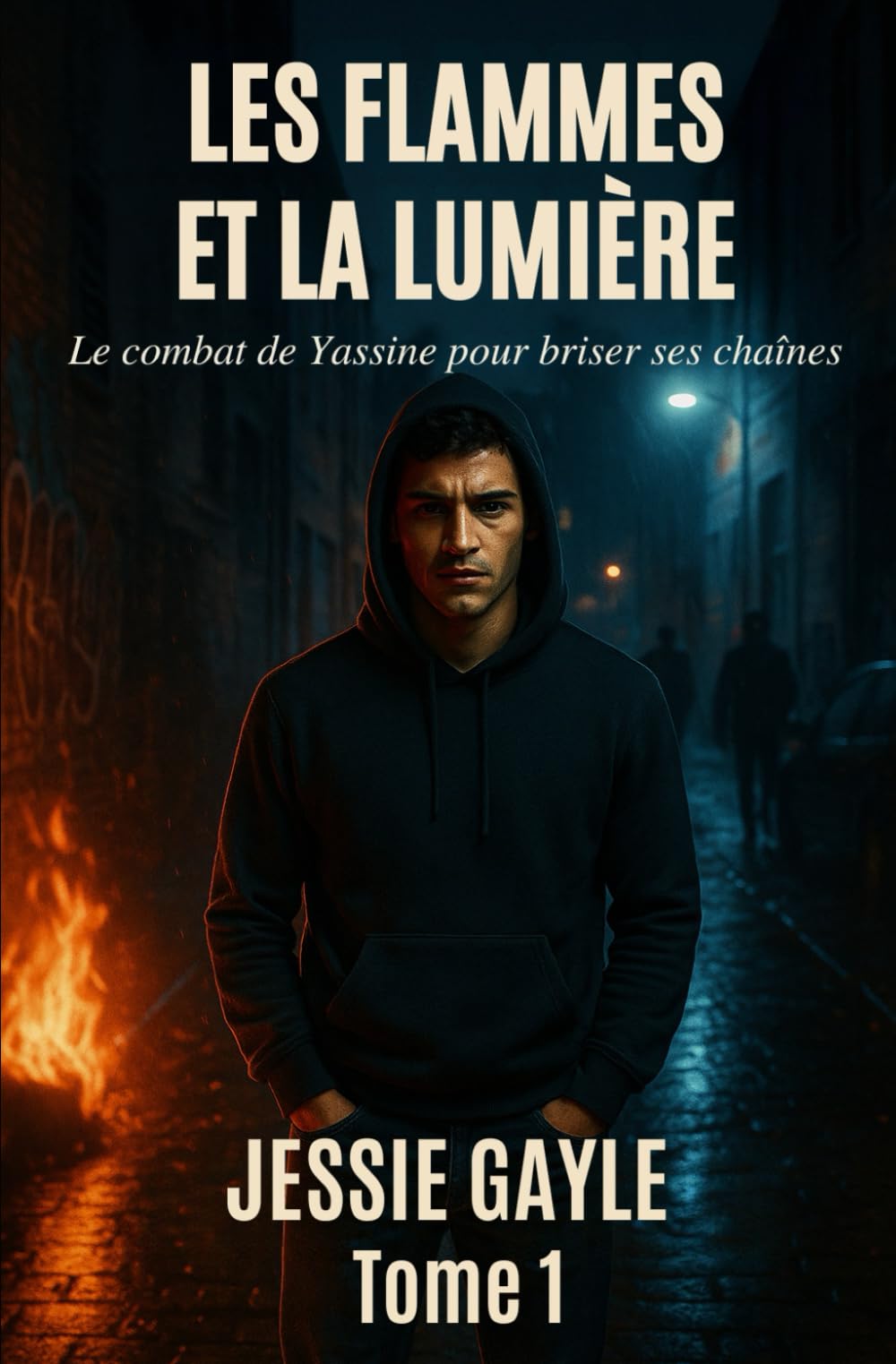 LES FLAMMES ET LA LUMIÈRE - TOME 1: Le combat de Yassine pour briser ses chaînes