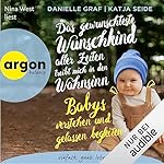 Das gewünschteste Wunschkind aller Zeiten treibt mich in den Wahnsinn - Babys verstehen und gelassen begleiten