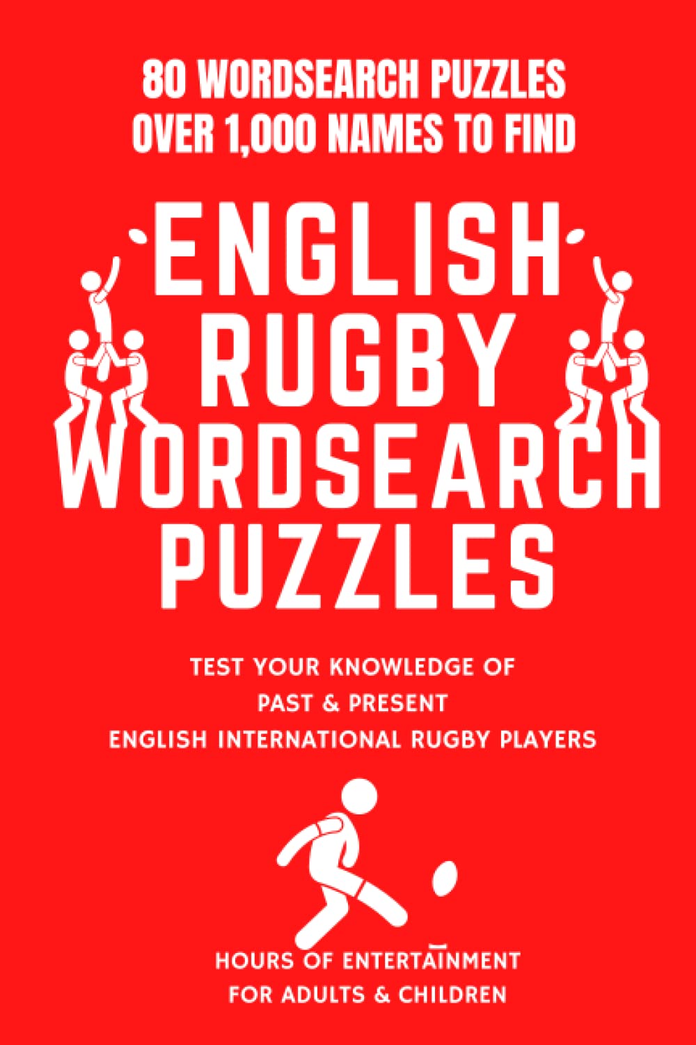 80 England Rugby Word Search Puzzles - International Team Edition: - Test Your Knowledge Of Past And Present English International Rugby Players - Over 1,000 Names To Find