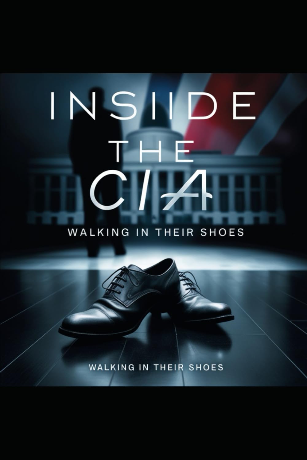 Inside The CIA: Stepping into their shoes: An Inside Journey Into Americas Secret World