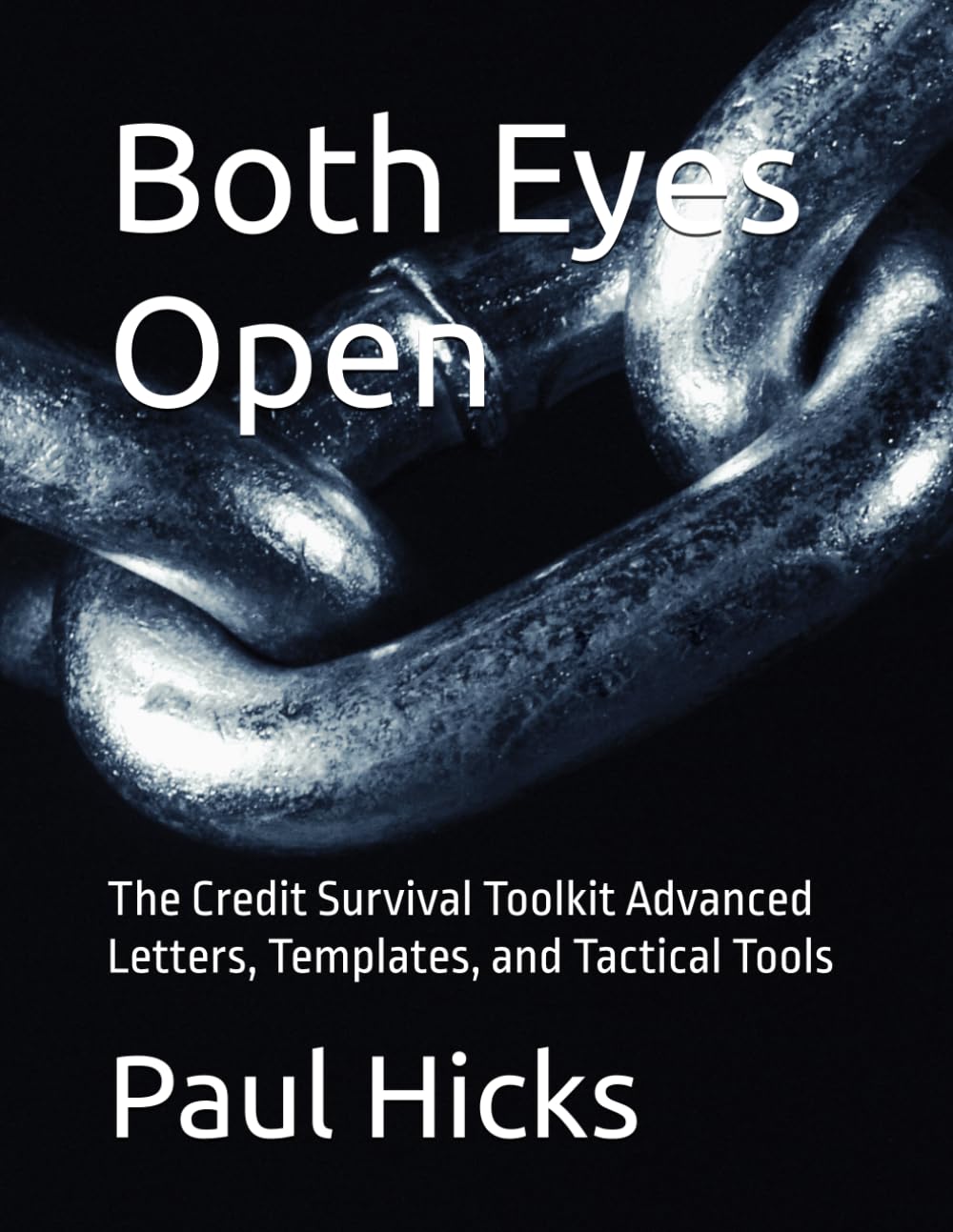 Both Eyes Open: The Credit Survival Toolkit Advanced Letters, Templates, and Tactical Tools (Both Eyes Open: The Credit Defense Series)