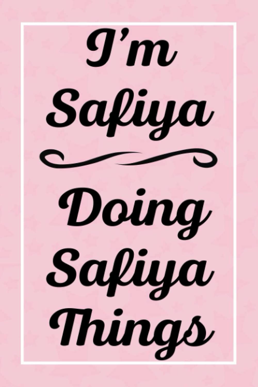 I'm Safiya Doing Safiya Things: Perfect for Sketching Drawing Noting and Writing, 120 Pages, 6x9