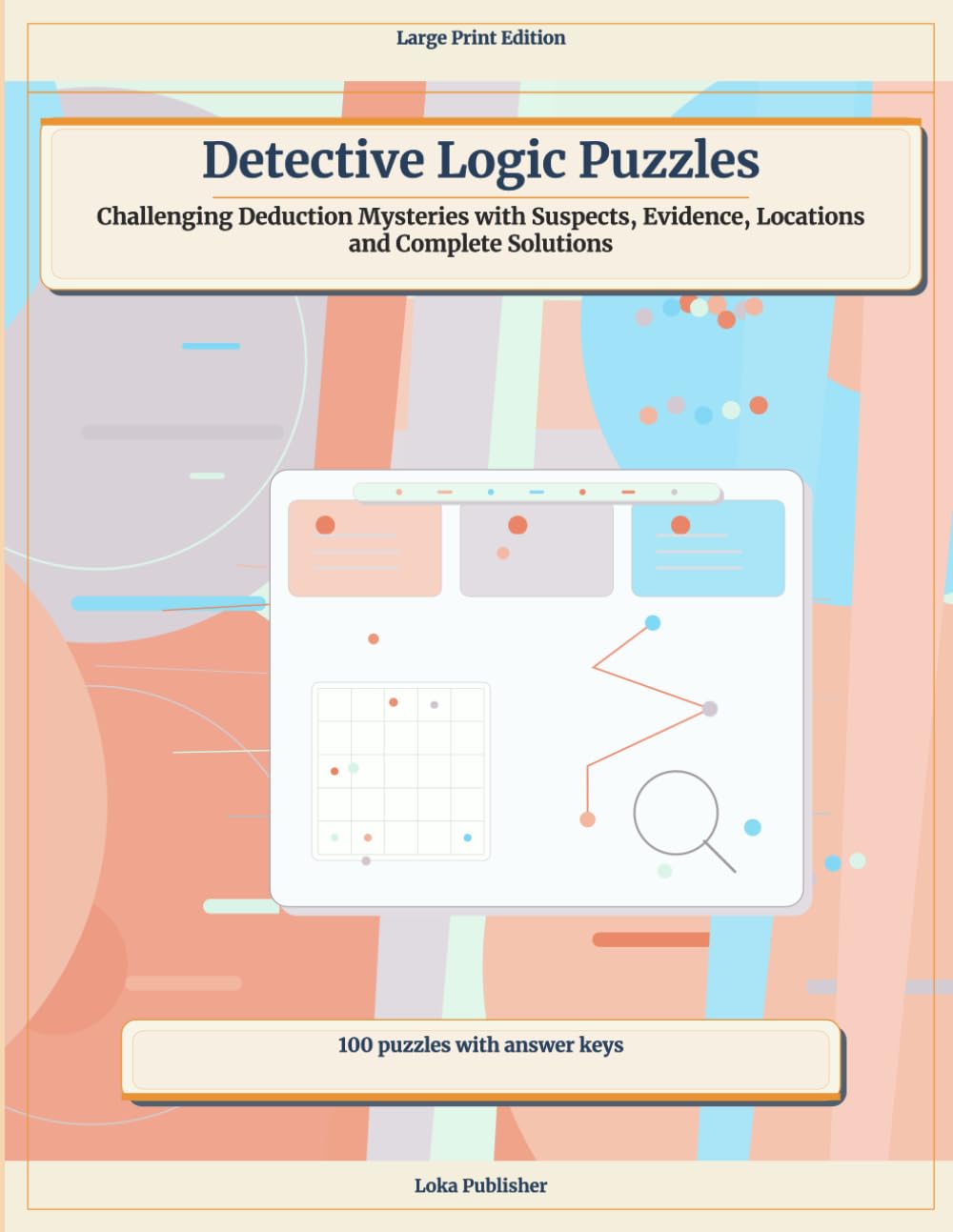 Detective Logic Puzzles: Challenging Deduction Mysteries with Suspects, Evidence, Locations and Complete Solutions
