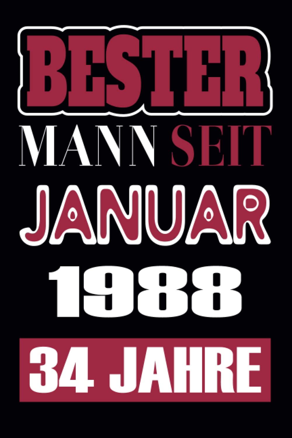 Bester Mann Seit Januar 1988-34 Jahre: Ein tolles Notizbuch für den Jahrgang 1988 der im Januar Geburtstag hat. Zum aufschreiben von ... Geschenk ... geburtstag 34 jahre, 6 x 9 Zoll, 110 Seiten,