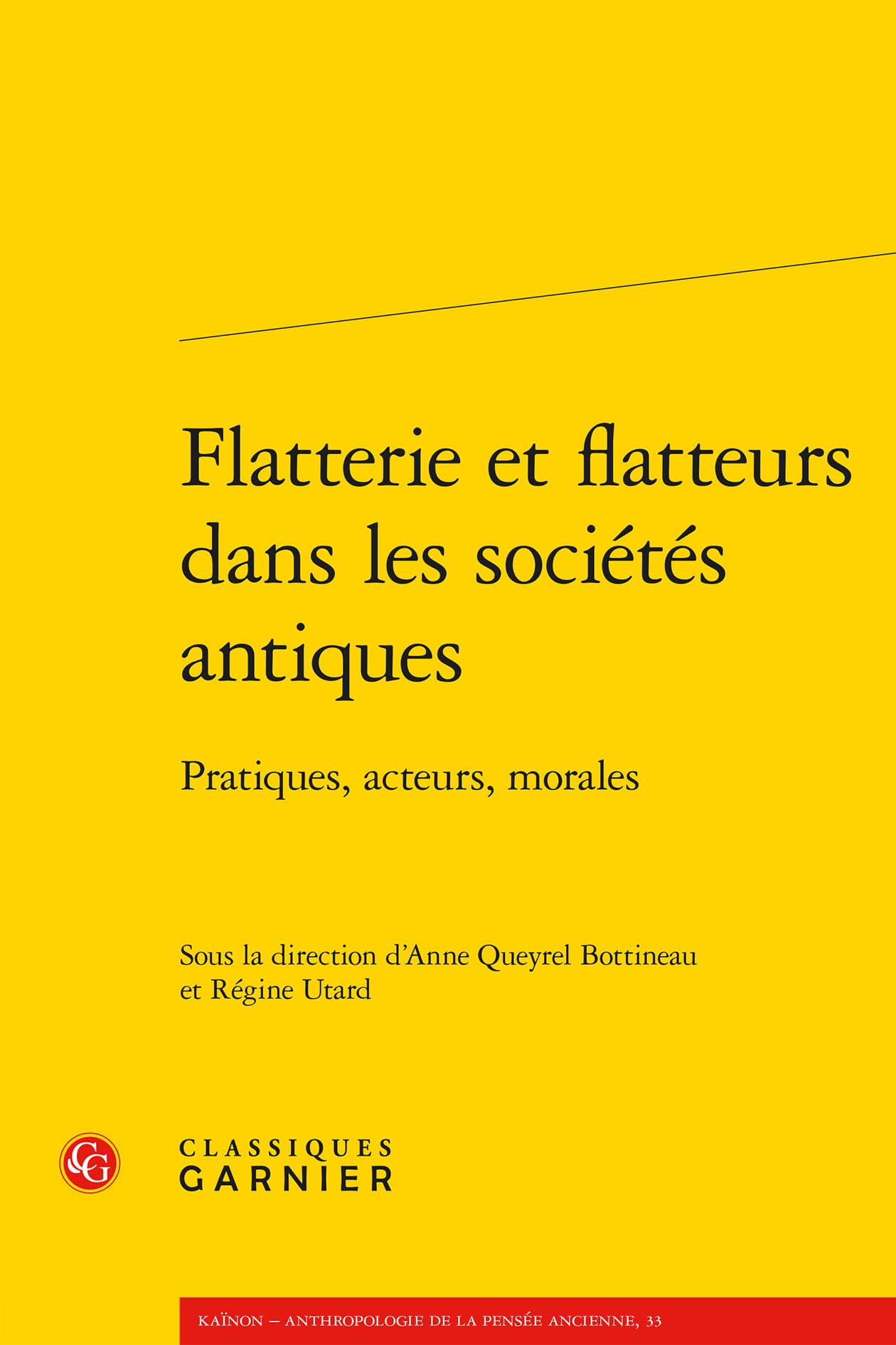 Flatterie et flatteurs dans les sociétés antiques: Pratiques, acteurs, morales