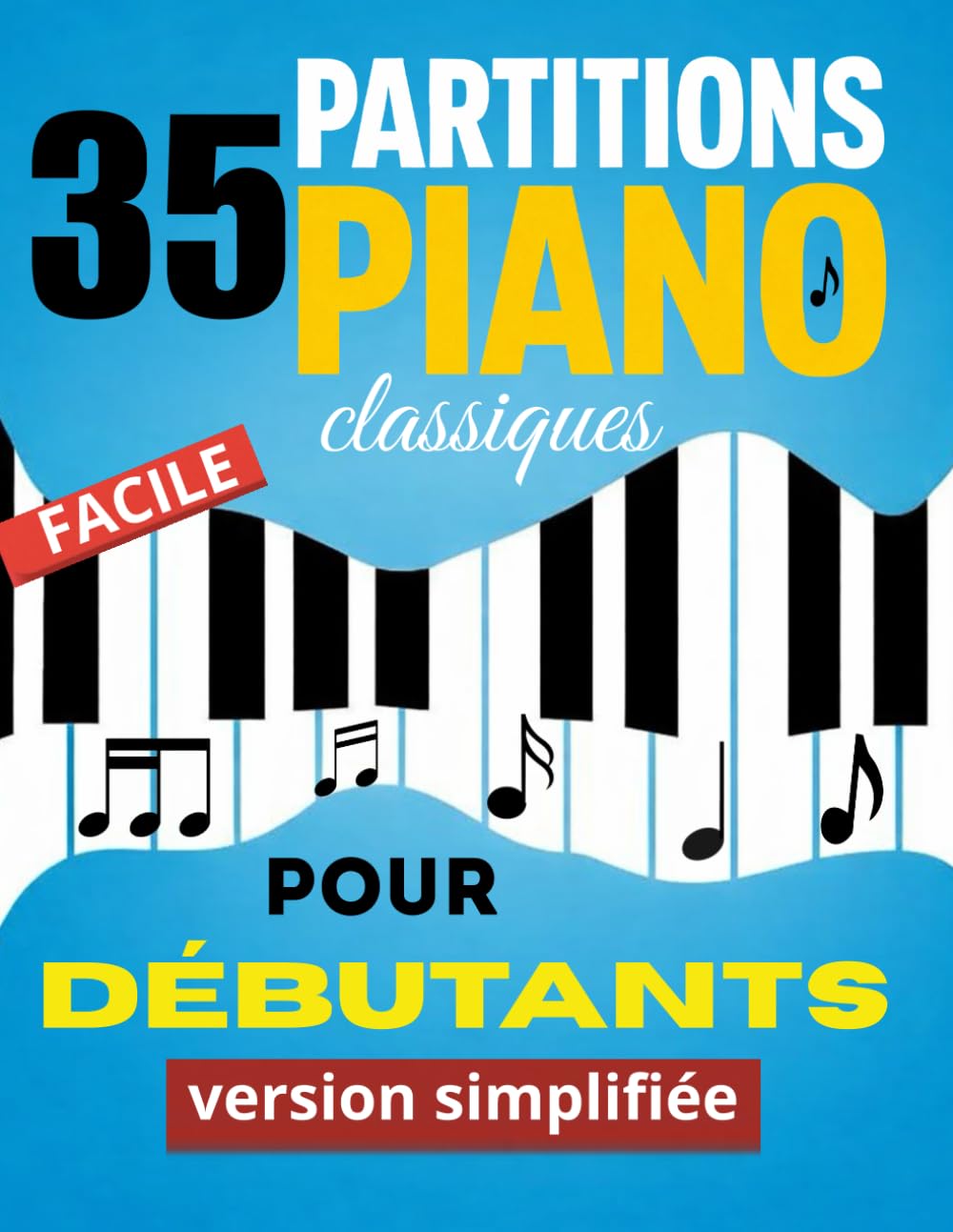 35 Partitions de Piano facile pour débutants: Chansons classiques adaptées au piano ,version simplifiée pour un apprentissage progressif