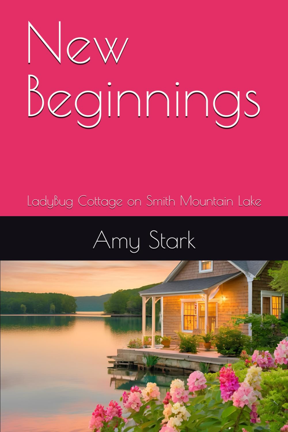 New Beginnings: LadyBug Cottage on Smith Mountain Lake (Smith Mountain Lake : LadyBug Cottage)