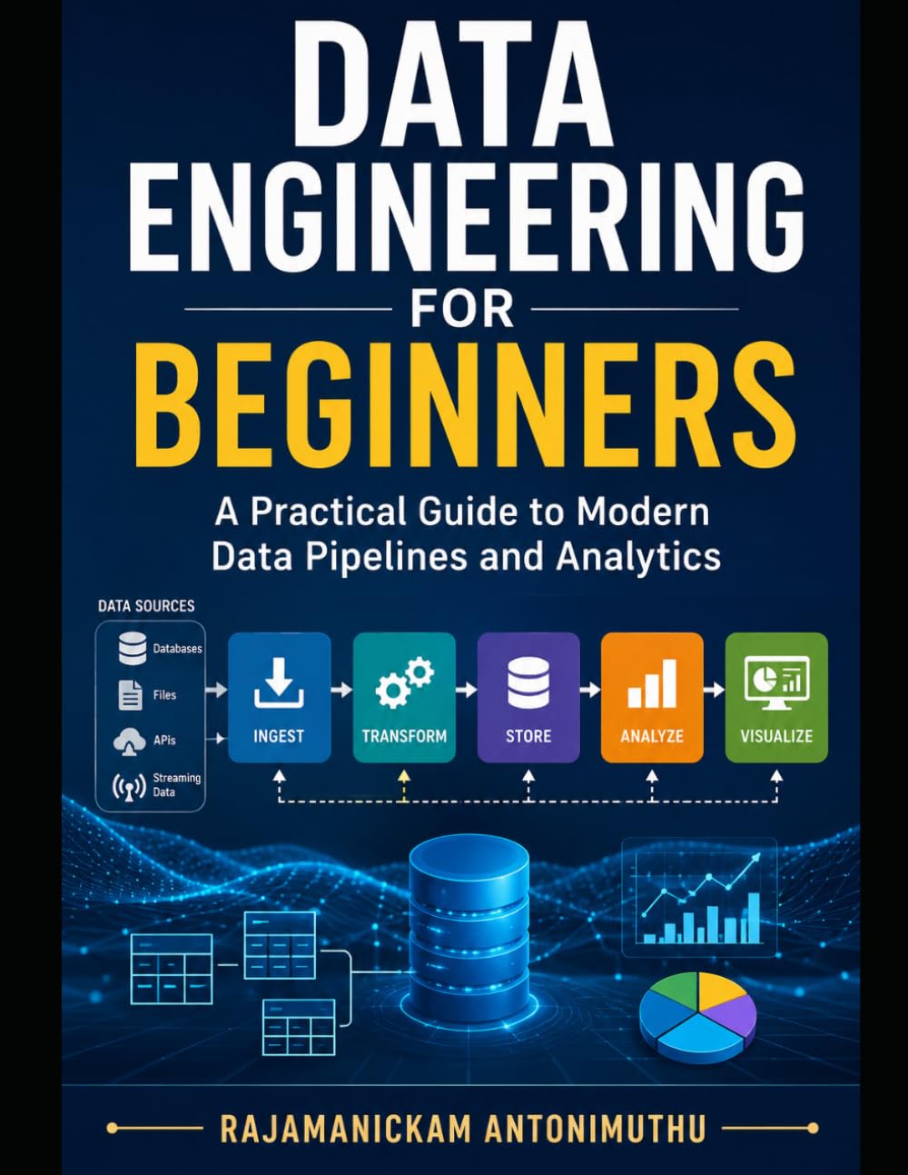 Data Engineering for Beginners: A Practical Guide to Modern Data Pipelines and Analytics