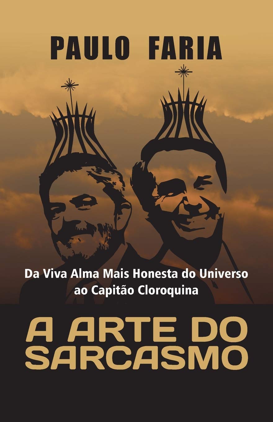 A Arte do Sarcasmo: Da Viva Alma Mais Honesta do Universo ao Capitão Cloroquina (Portuguese Edition)