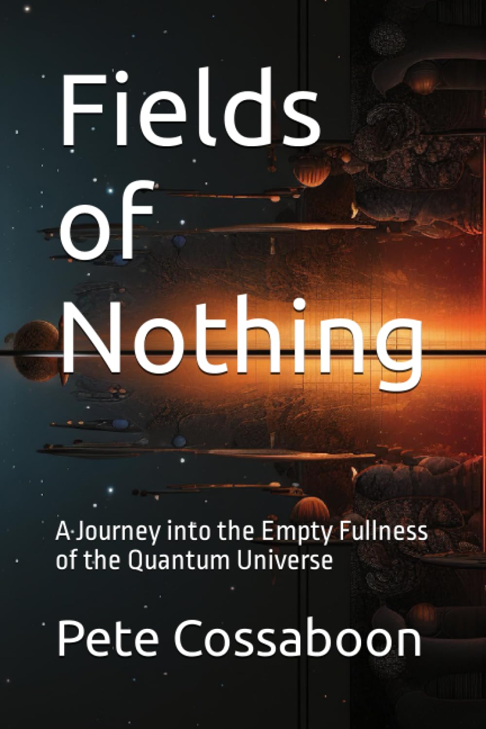 Fields of Nothing: A Journey into the Empty Fullness of the Quantum Universe