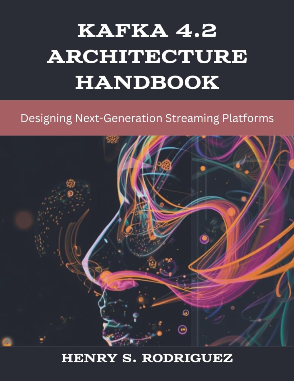 Kafka 4.2 Architecture Handbook: Designing Next-Generation Streaming Platforms (The New Time Developers)