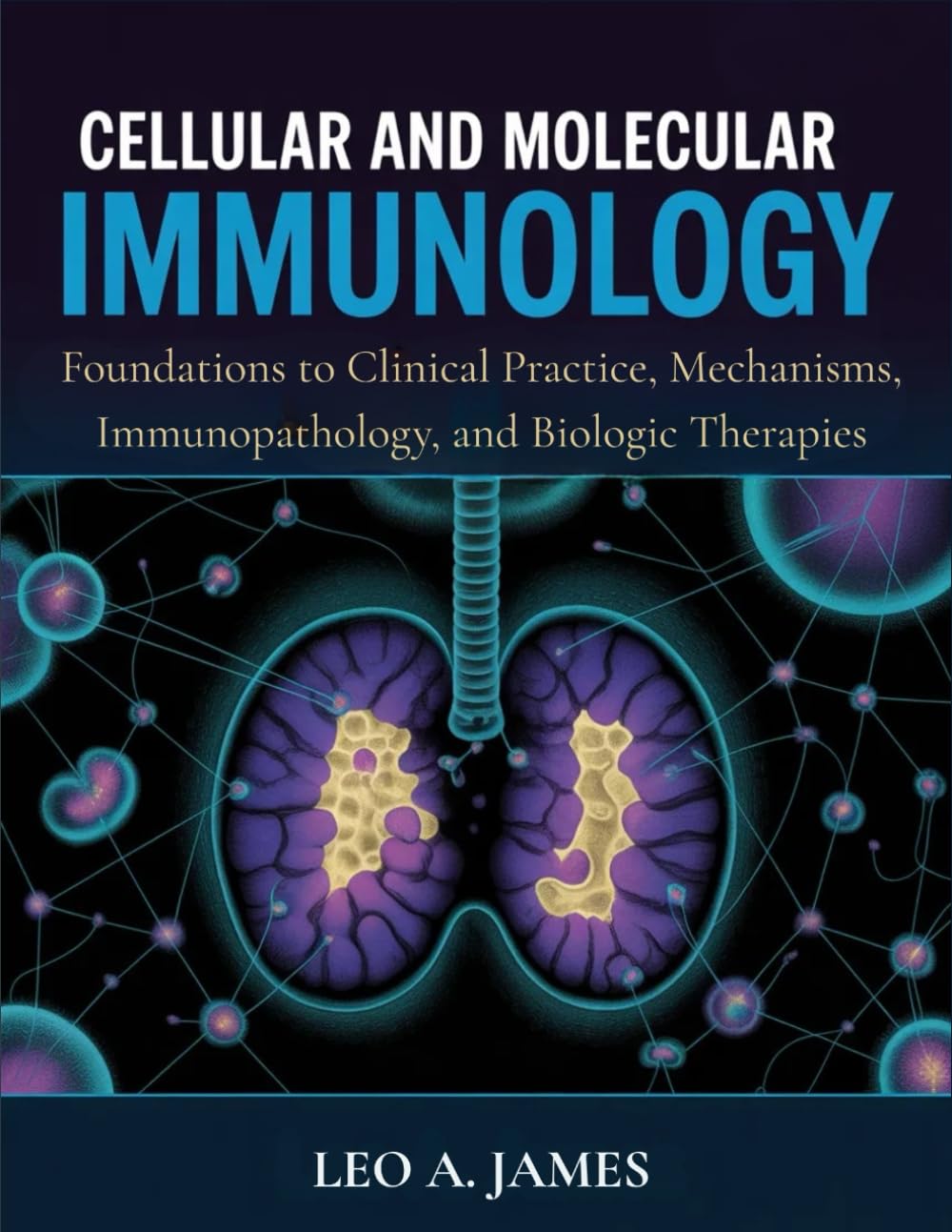 Cellular and Molecular Immunology: Foundations to Clinical Practice, Mechanisms, Immunopathology, and Biologic Therapies
