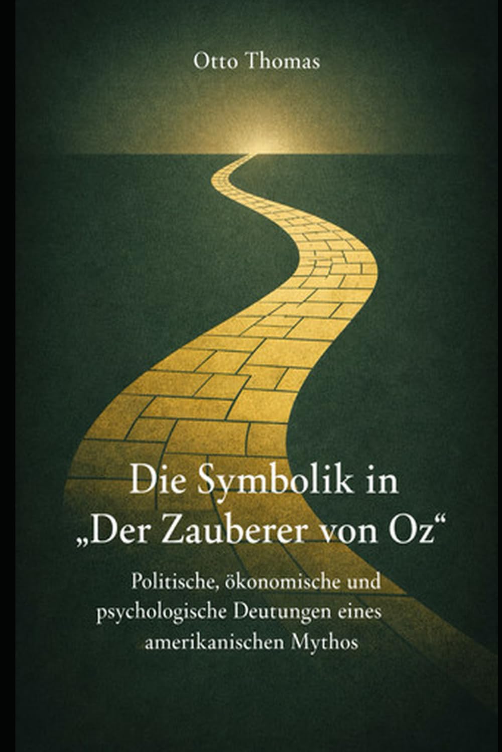 Die Symbolik in »Der Zauberer von Oz«: Politische, ökonomische und psychologische Deutungen eines amerikanischen Mythos