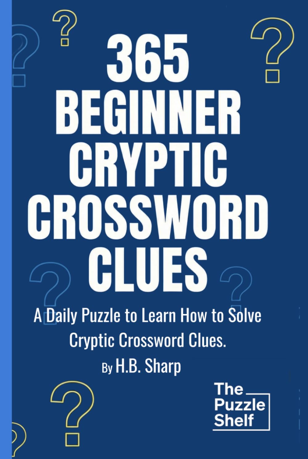 365 Beginner Cryptic Crossword Clues: Daily Cryptic Clues for Cryptic Crossword Beginners, Learn to Play Puzzles, Hints and Answers.
