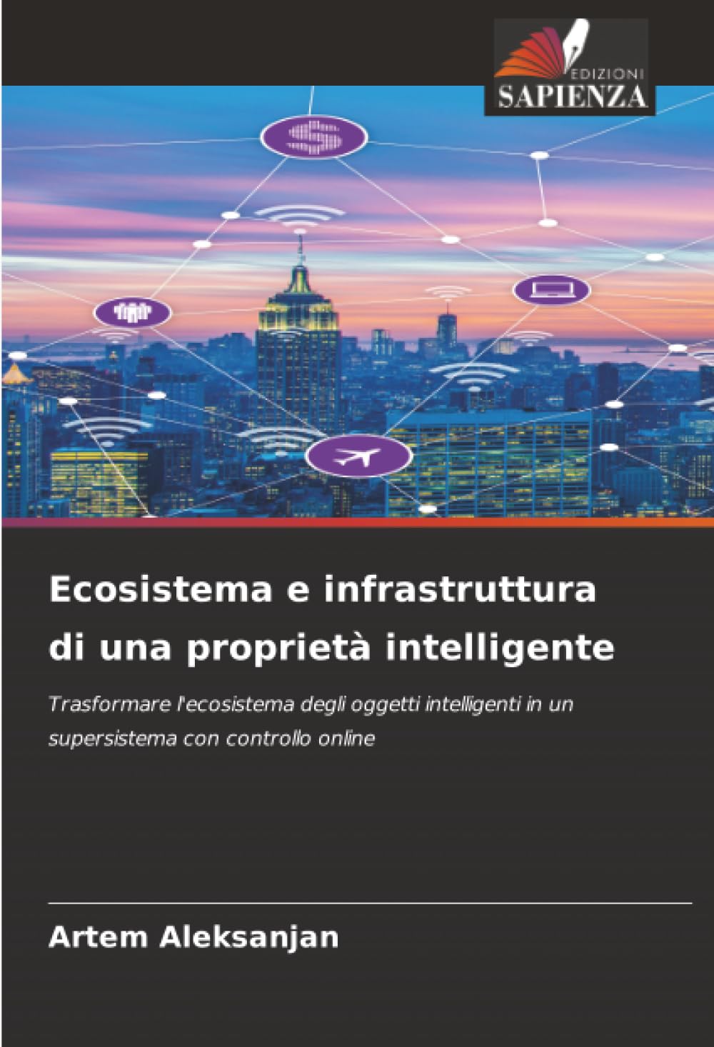 Ecosistema e infrastruttura di una proprietà intelligente: Trasformare l'ecosistema degli oggetti intelligenti in un supersistema con controllo online