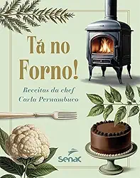 Tá no forno! Receitas da chef Carla Pernambuco
