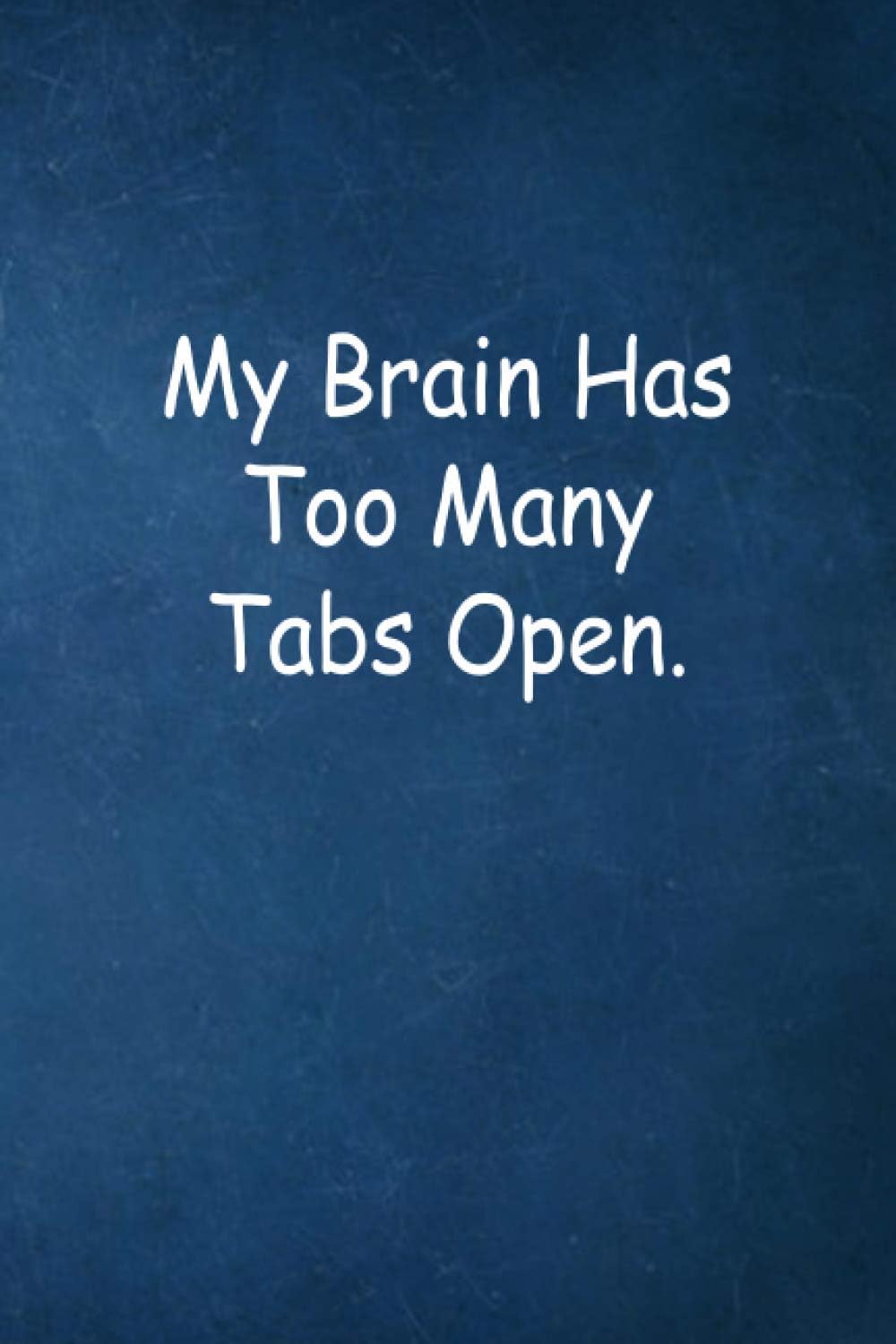 My Brain Has Too Many Tabs Open.: Employee Appreciation Gift - Motivational Gifts - Work Christmas Gifts For Staff - Notebooks for shool - Lined Blank Notebook Journal - 6" x 9” inch 120 Lined pages