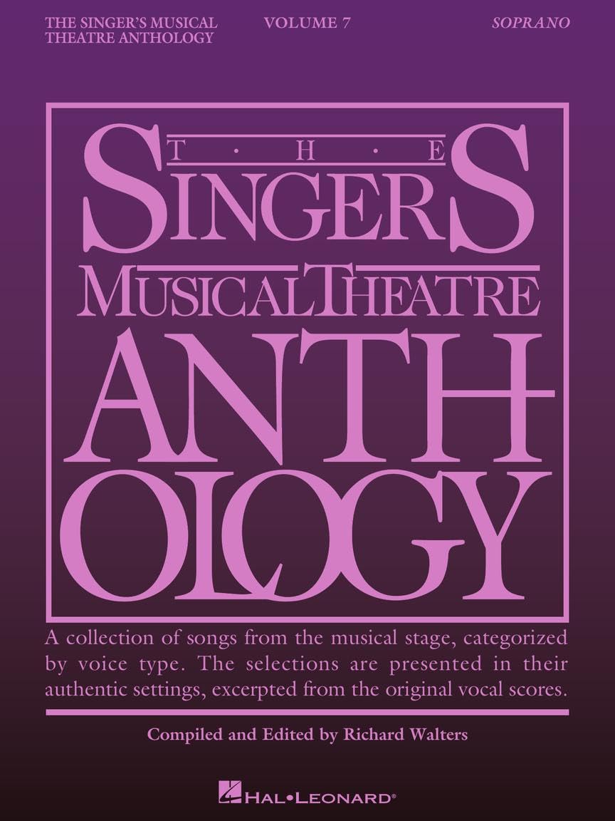 Singers Musical Theatre Anthology Volume 7 | Soprano Voice Songbook with Authentic Broadway Selections | Sheet Music for Auditions and Performances | 35 Songs Vocal Score Collection
