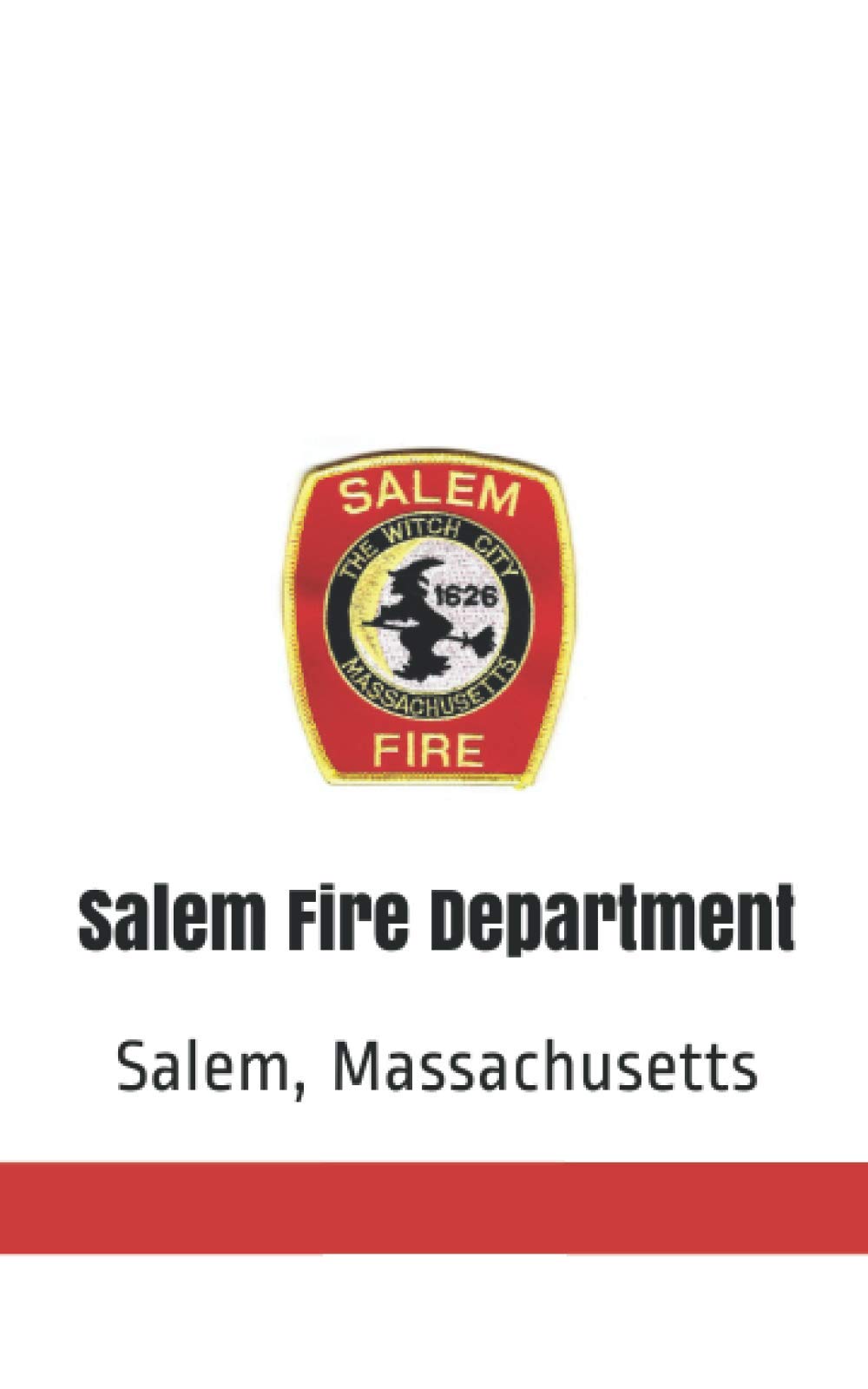 Salem Fire Department Notebook, Salem Massachusetts Fire Department Journal: 100 lined pages, softcover fire department journal, firefighter notebook ... Department Notebooks, Firefighter Journals)