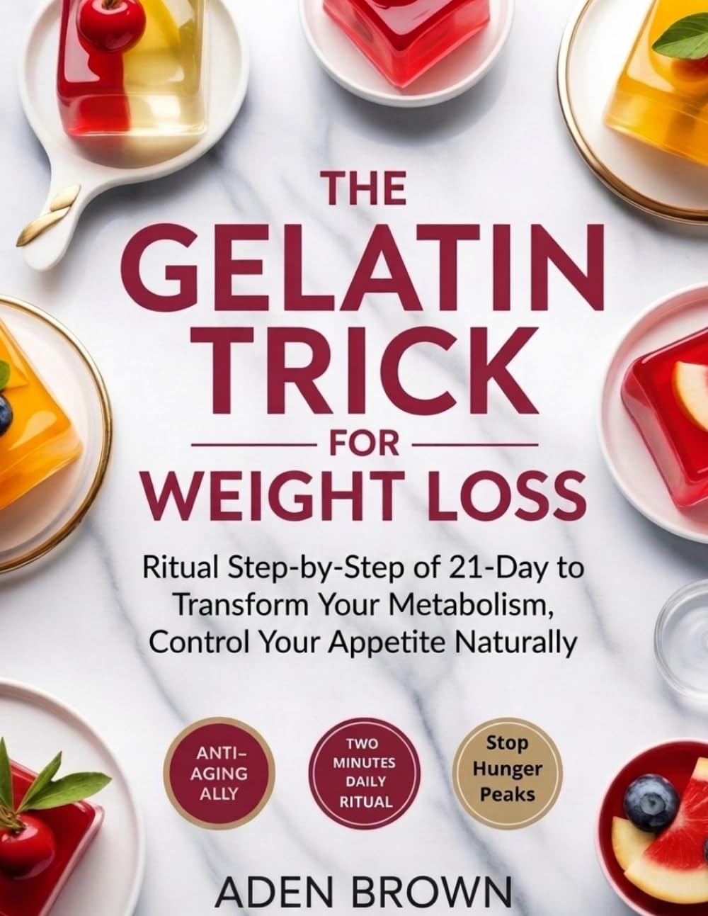 The Gelatin Trick For Weight Loss: Ritual Step-by-Step of 21-Day to Transform Your Metabolism, Control Your Appetite Naturally, Enhancing Collagen and Lasting Weight Loss