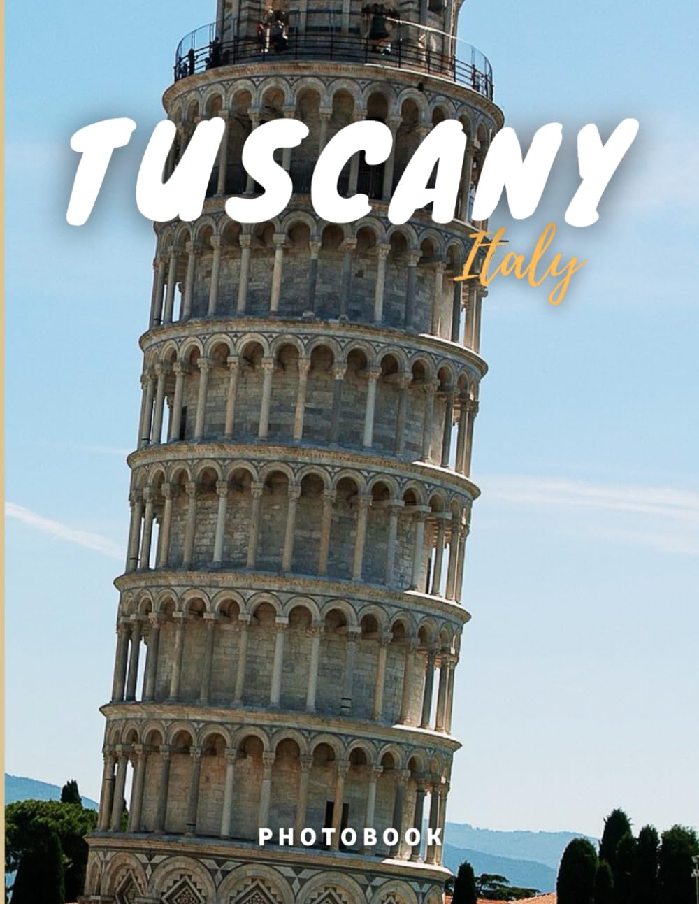 Tuscany Photobook: Coffee table book, region in central Italy, A collection of stunning images that take you to popular cities, iconic places, and breathtaking landscapes..