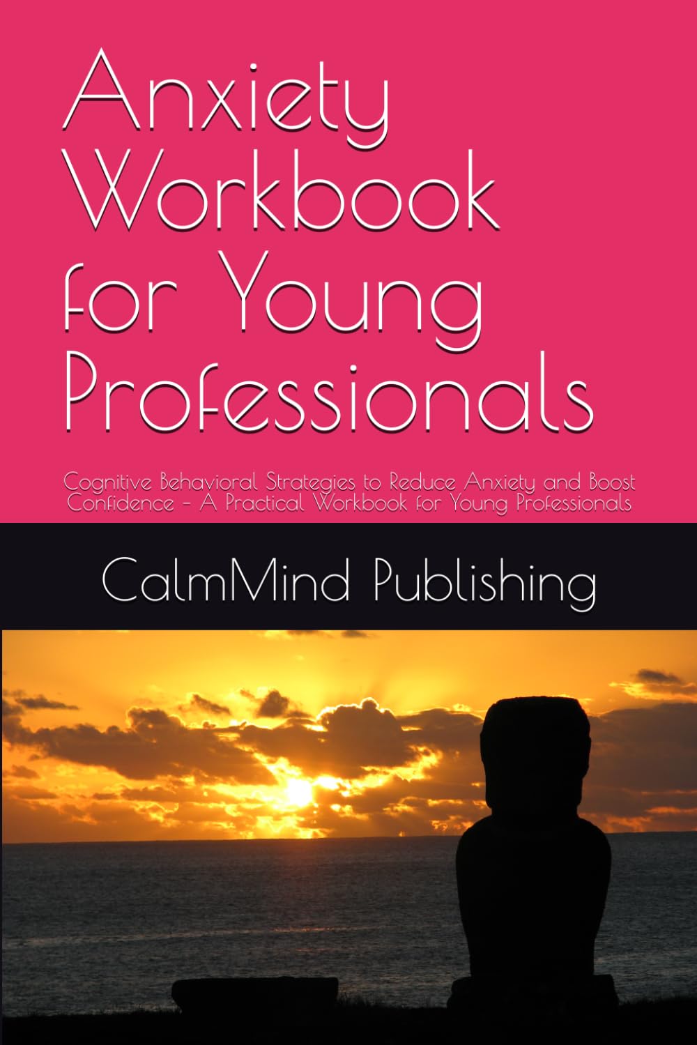 Anxiety Workbook for Young Professionals: Cognitive Behavioral Strategies to Reduce Anxiety and Boost Confidence – A Practical Workbook for Young Professionals (CalmMind Publishing)