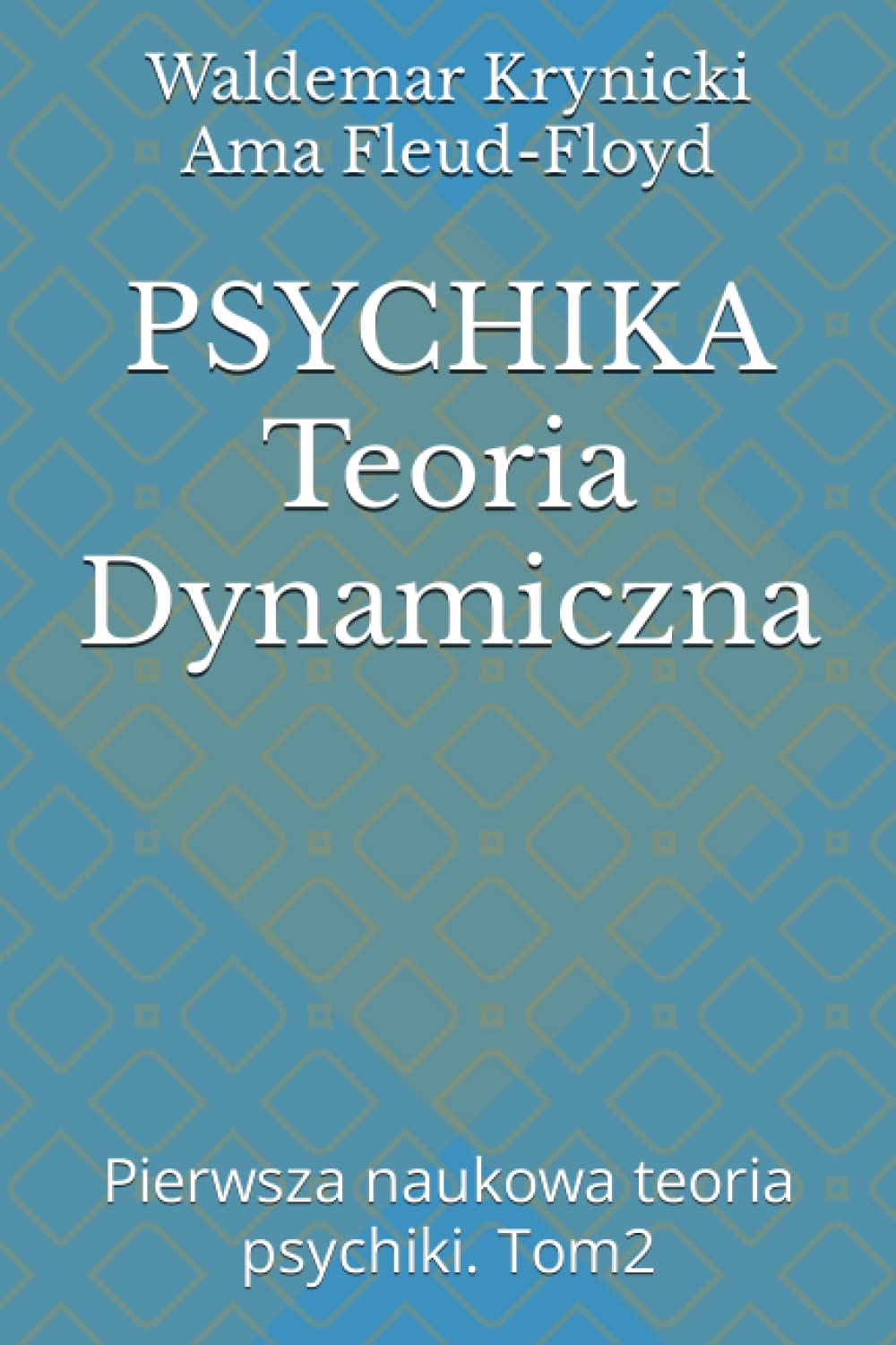 PSYCHIKA Teoria Dynamiczna: Pierwsza naukowa teoria psychiki. Tom2