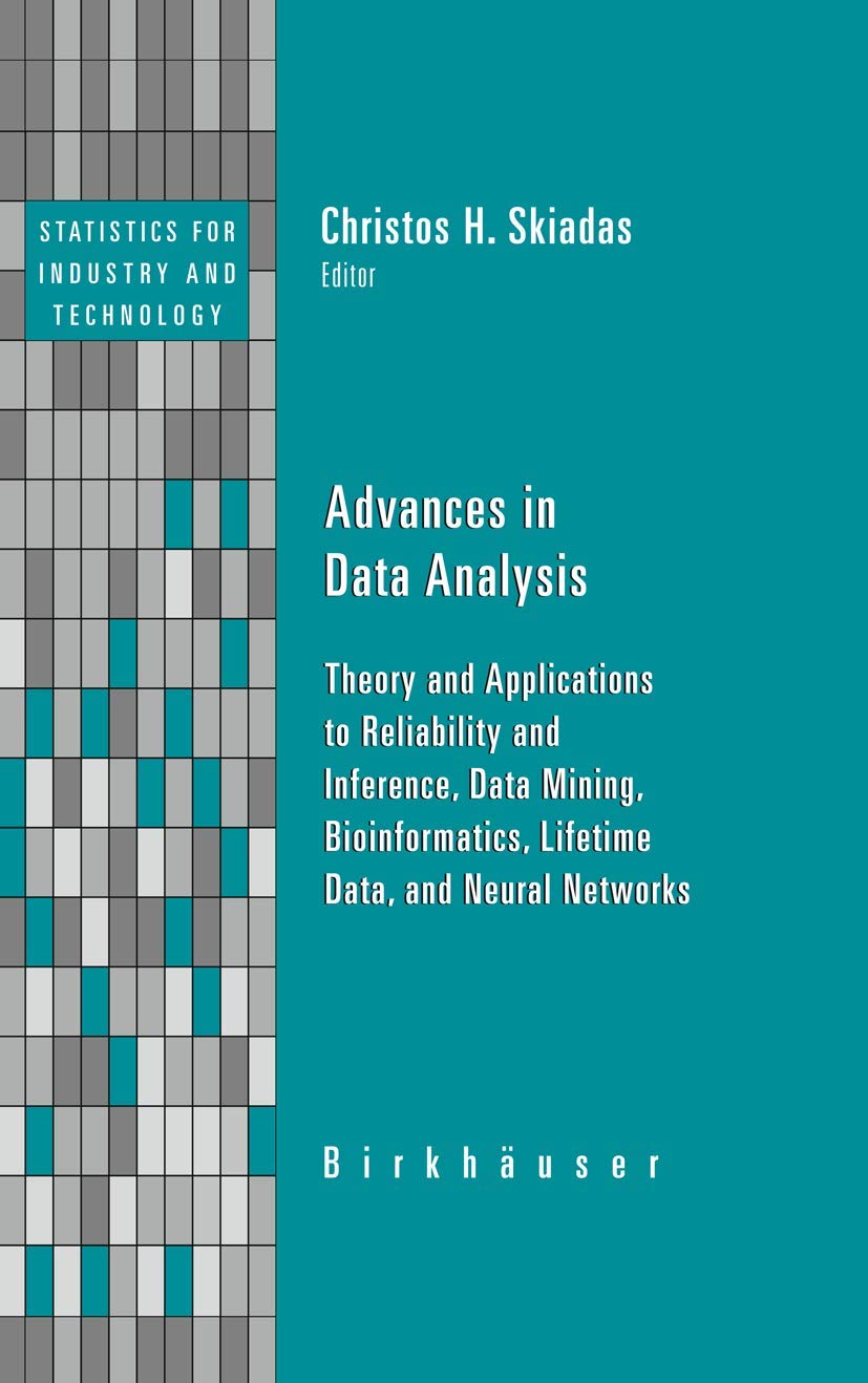 Buy Advances in Data Analysis: Theory and Applications to Reliability and Inference, Data Mining, Bioinformatics, Lifetime Data, and Neural Networks (Statistics for Industry and Technology) — BookShops.in