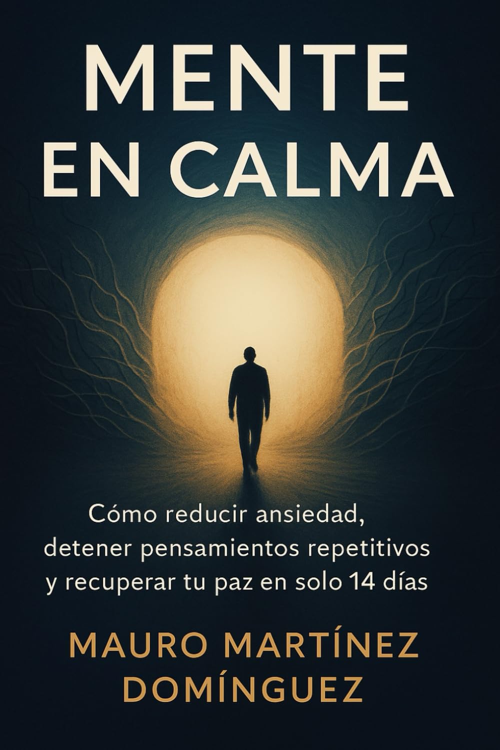 MENTE EN CALMA: Cómo reducir ansiedad, detener pensamientos repetitivos y recuperar tu paz en solo 14 días