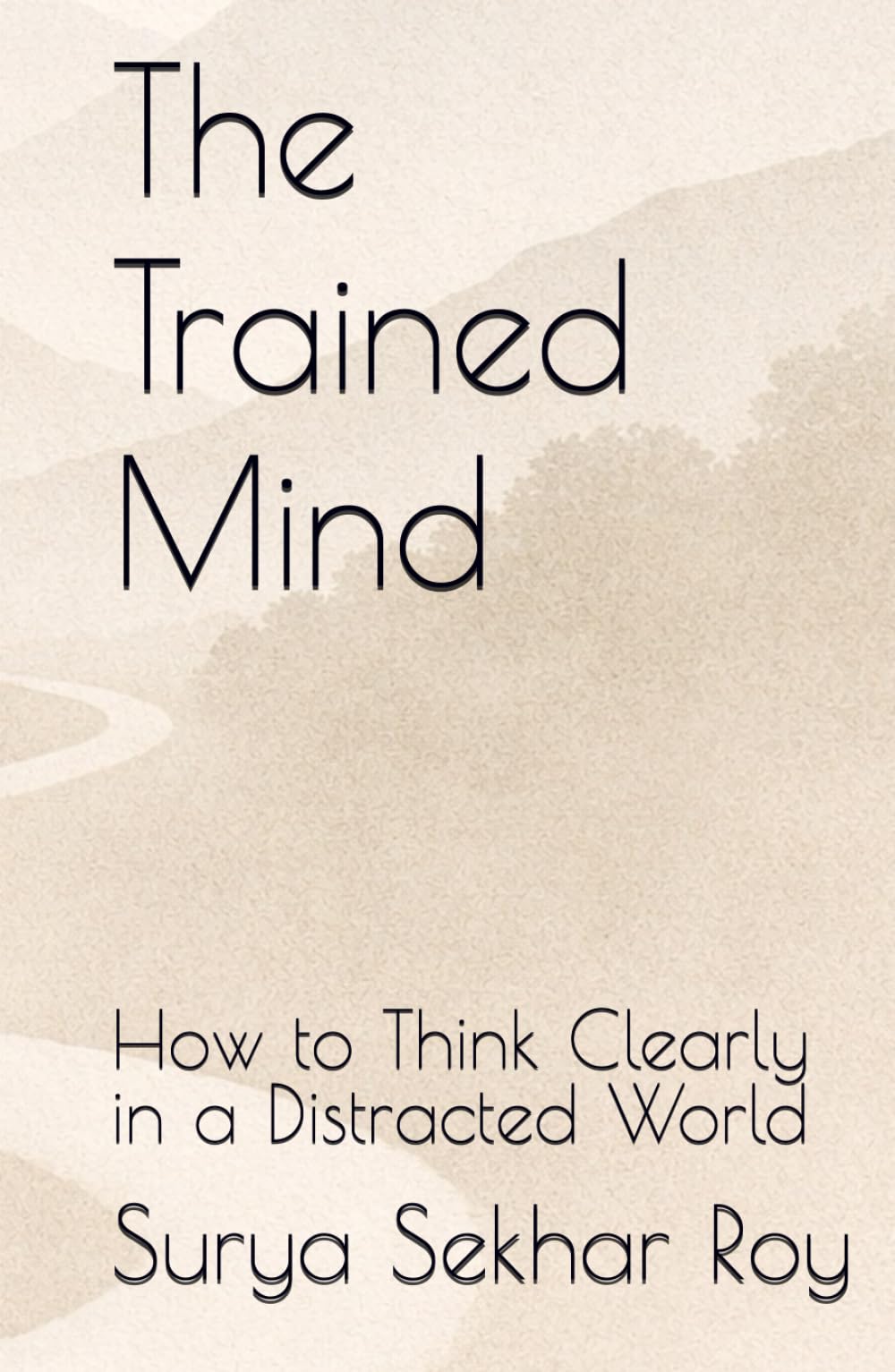 The Trained Mind: How to Think Clearly in a Distracted World
