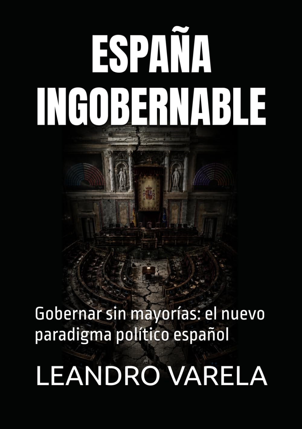 ESPAÑA INGOBERNABLE: Gobernar sin mayorías: el nuevo paradigma político español