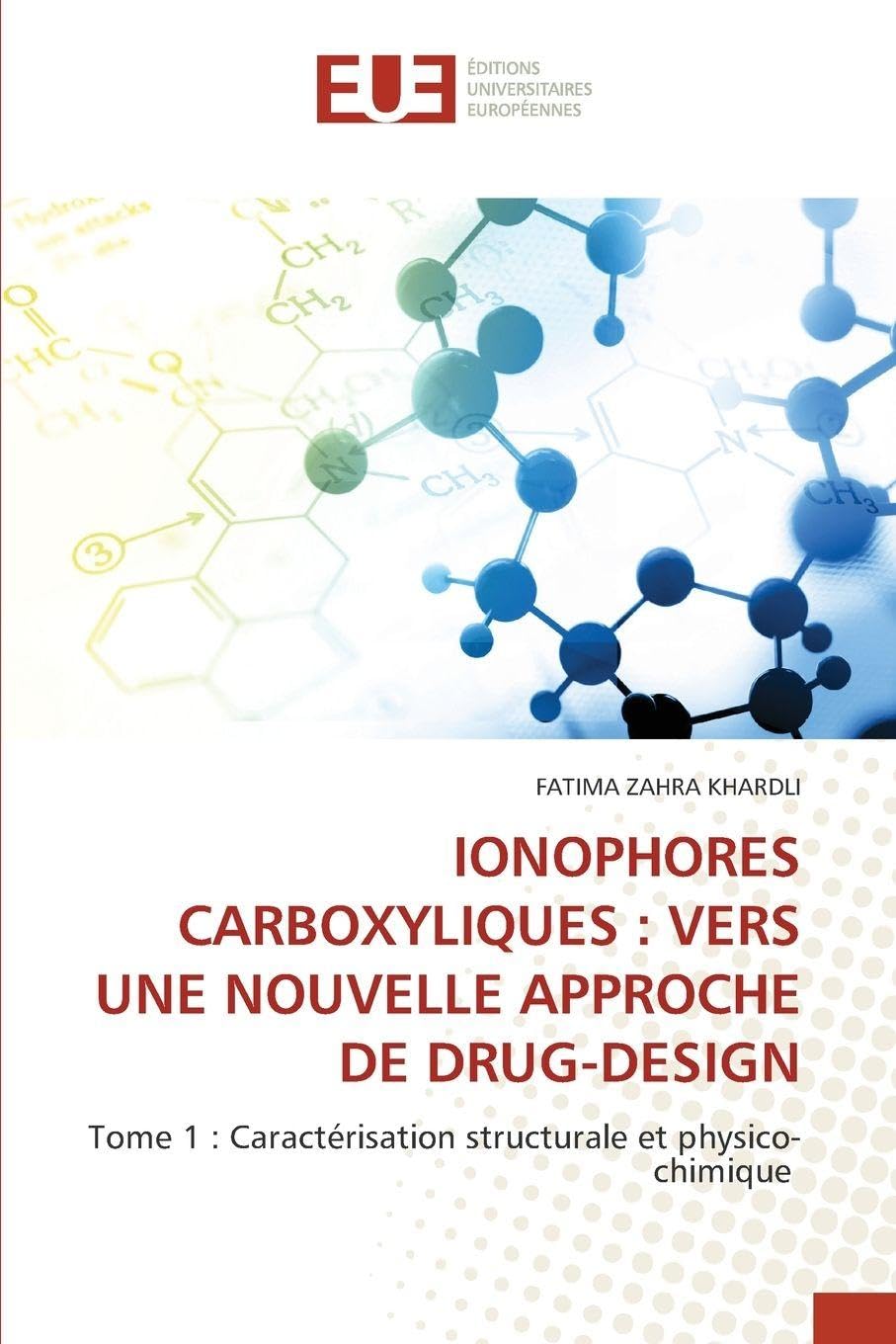 IONOPHORES CARBOXYLIQUES : VERS UNE NOUVELLE APPROCHE DE DRUG-DESIGN: Tome 1 : Caractérisation structurale et physico-chimique