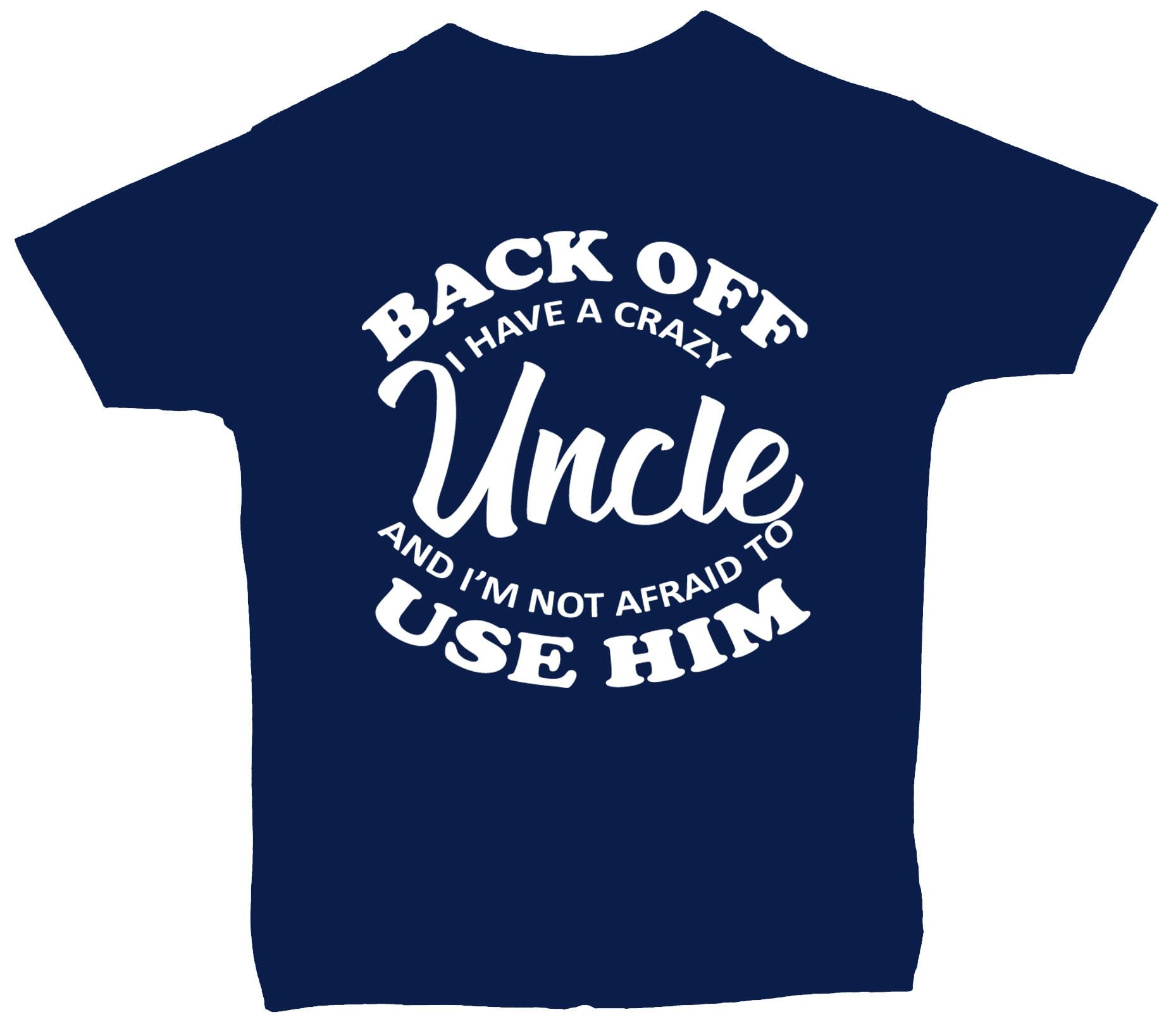 Back Off I Have a Crazy Uncle & I'm Not Afraid to Use Him Baby/Children T-Shirt/Tops - 1-2 Years - Blue