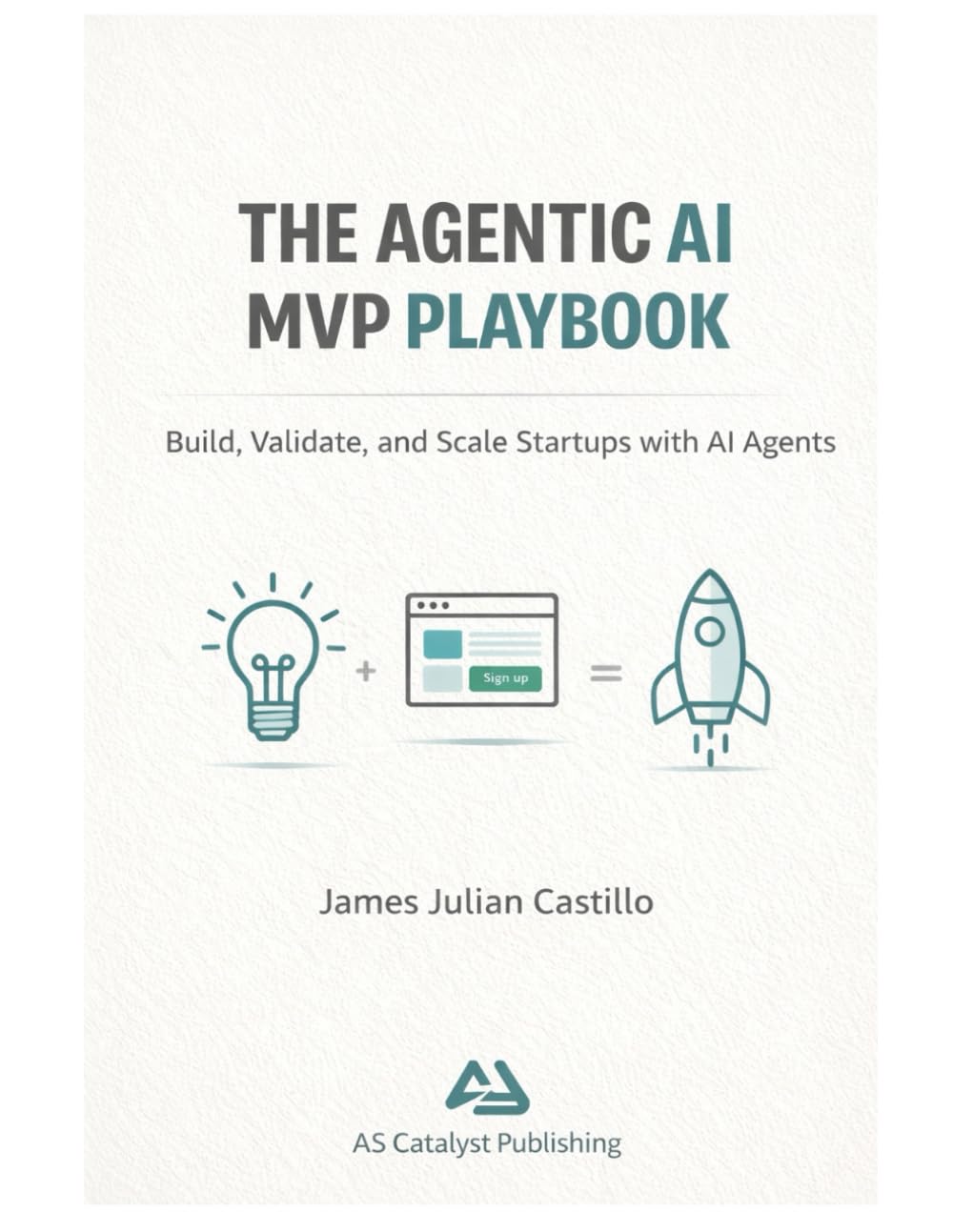 THE AGENTIC AI MVP PLAYBOOK: Helping You Go from Idea to MVP with AI-Powered Leverage