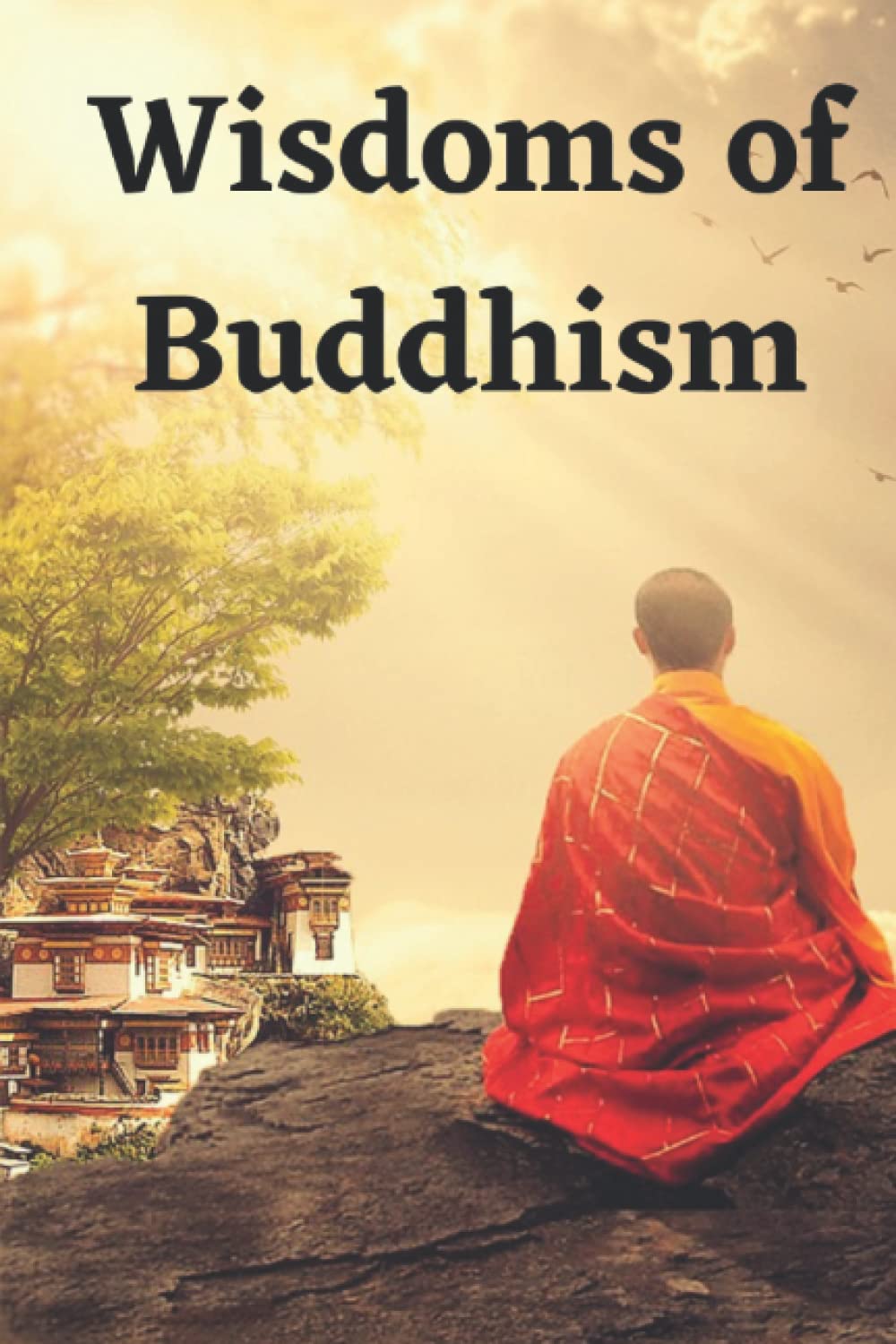 Wisdoms of Buddhism: A Dossier of the Most Beautiful Sayings and Quotes