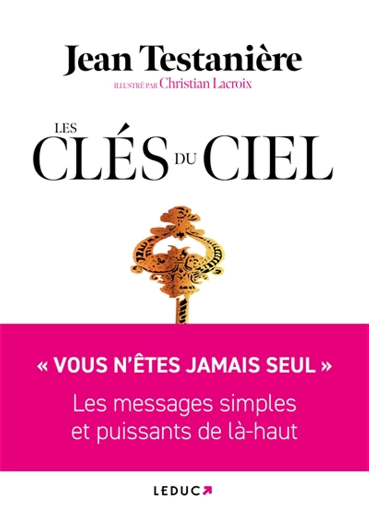 Les Clés du Ciel: « VOUS N’ÊTES JAMAIS SEUL » Les messages simples et puissants de là-haut