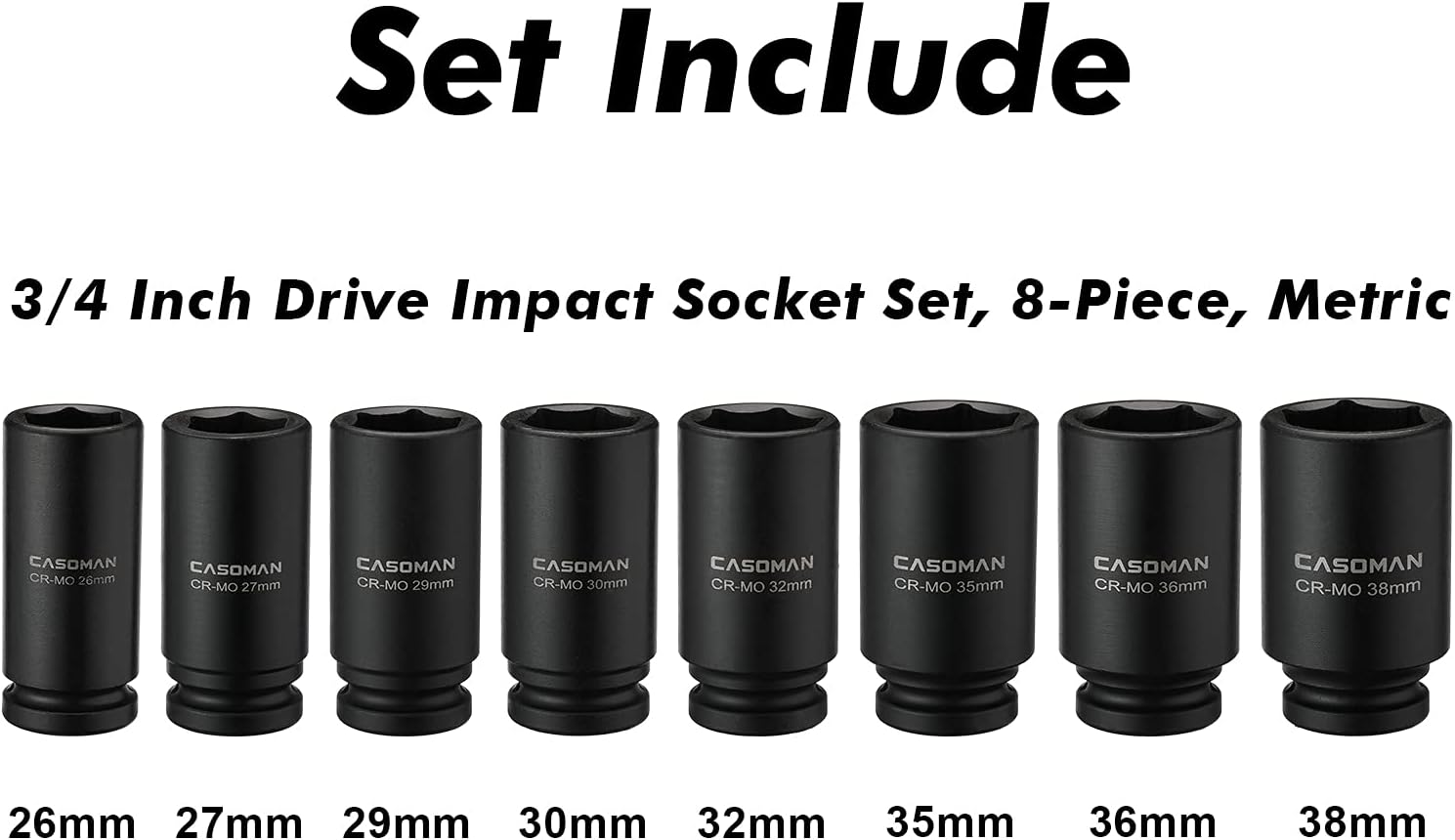 CASOMAN 8 Pieces 3/4-Inch Drive Deep Impact Socket Set, CR-MO, Metric, 6-Point, 26mm to 38mm, Radius Corner Design, 3/4" Dr. Heavy Duty Impact Socket Set.