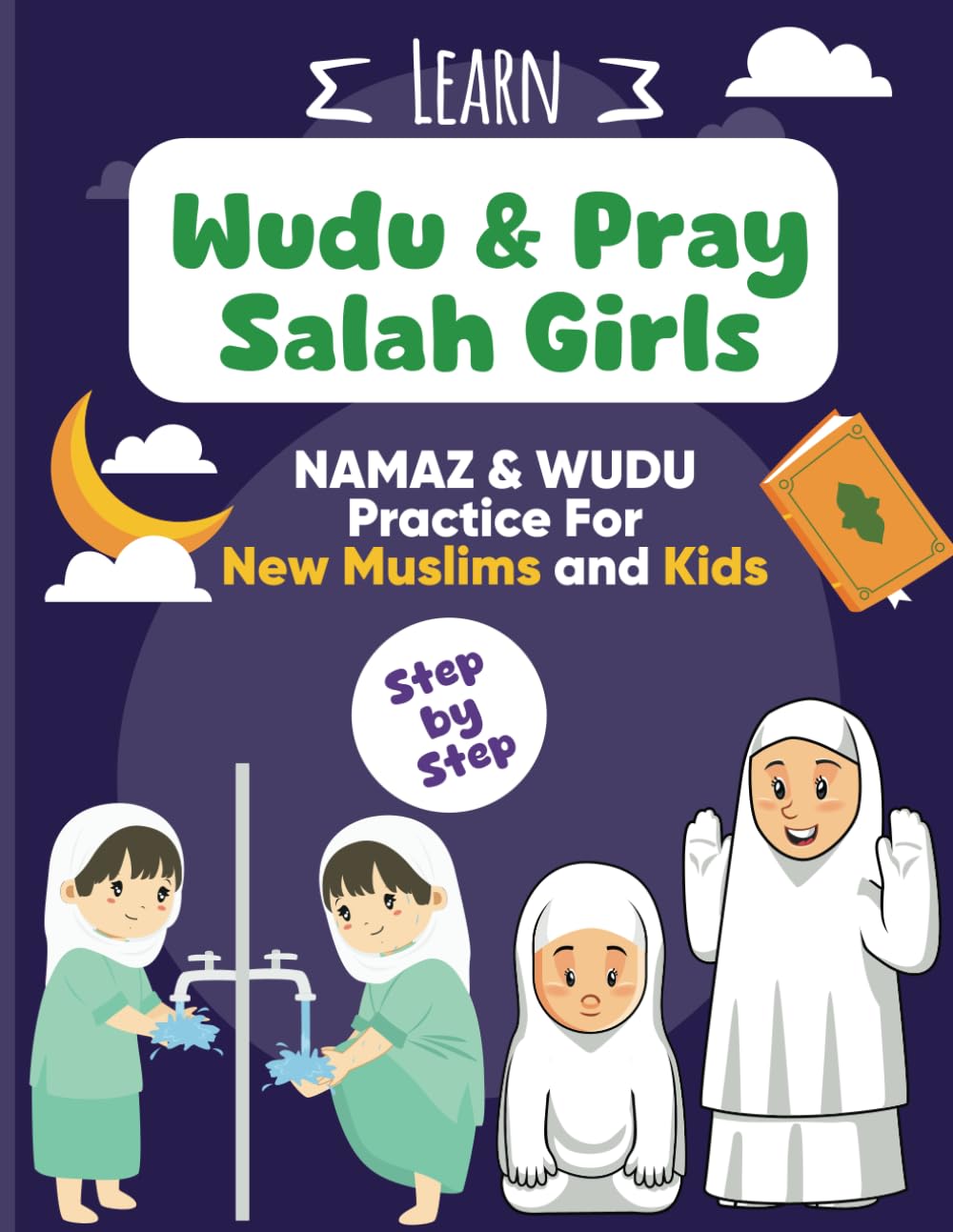 Learn Wudu & Pray Salah for Girls: Step-by-Step Namaz and Wudu Guide for New Muslims and Kids: An Illustrated Islamic Prayer Book for Girls - Teach ... Easy Pictures, Duas, and Arabic Translations