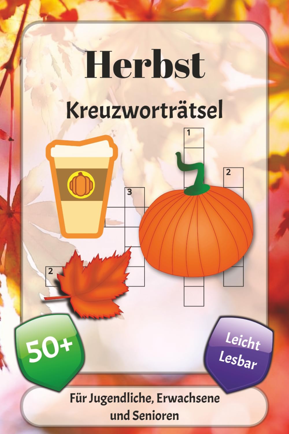 Herbst Kreuzworträtsel: Kreuzworträtsel mit leicht lesbarer Schrift über Gemütlichkeit, fallende Blätter, Traditionen und mehr | 6x9 Zoll, 120 Seiten ... … Geschenk für Urlaub, Ferien und Entspannung