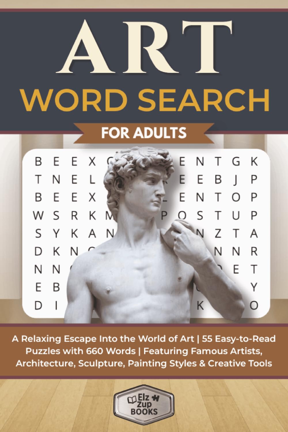 Art Word Search for Adults: A Relaxing Escape Into the World of Art | 55 Easy-to-Read Puzzles with 660 Words | Featuring Famous Artists, Architecture, ... (Elz Zup Signature Word Searches Series)