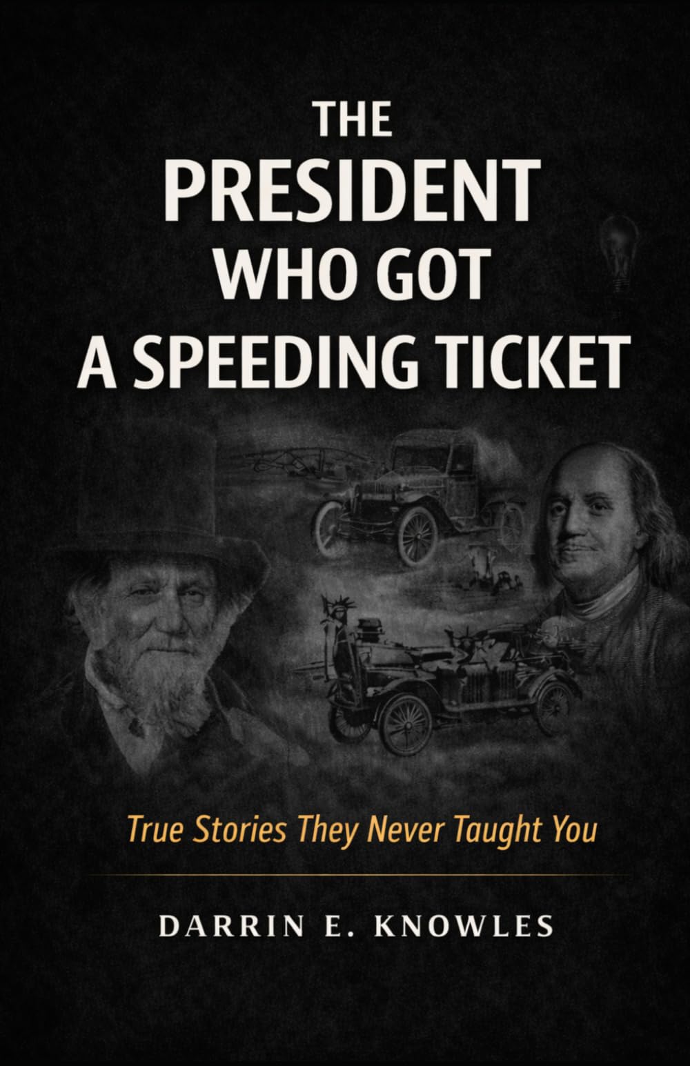 The President Who Got a Speeding Ticket: True Stories They Never Taught You