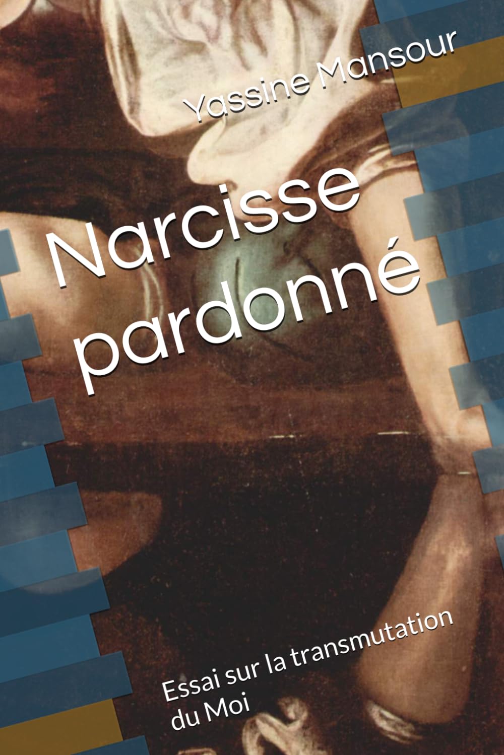 Narcisse pardonné: Essai sur la transmutation du Moi