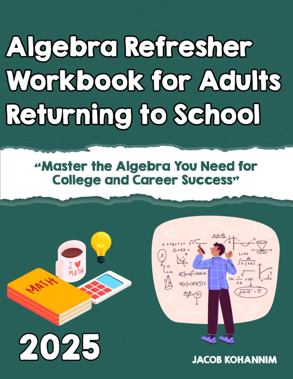Algebra Refresher Workbook for Adults Returning to School: Master the Algebra You Need for College and Career Success