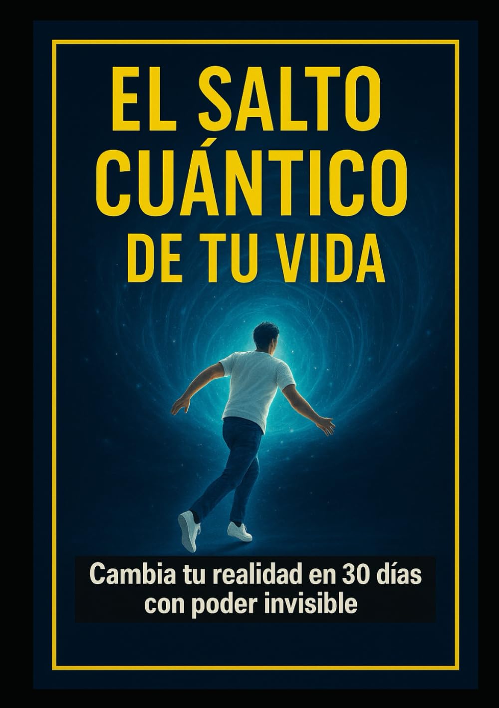 EL SALTO CUÁNTICO DE TU VIDA: Cambia tu realidad en 30 días con poder invisible (Spanish Edition)