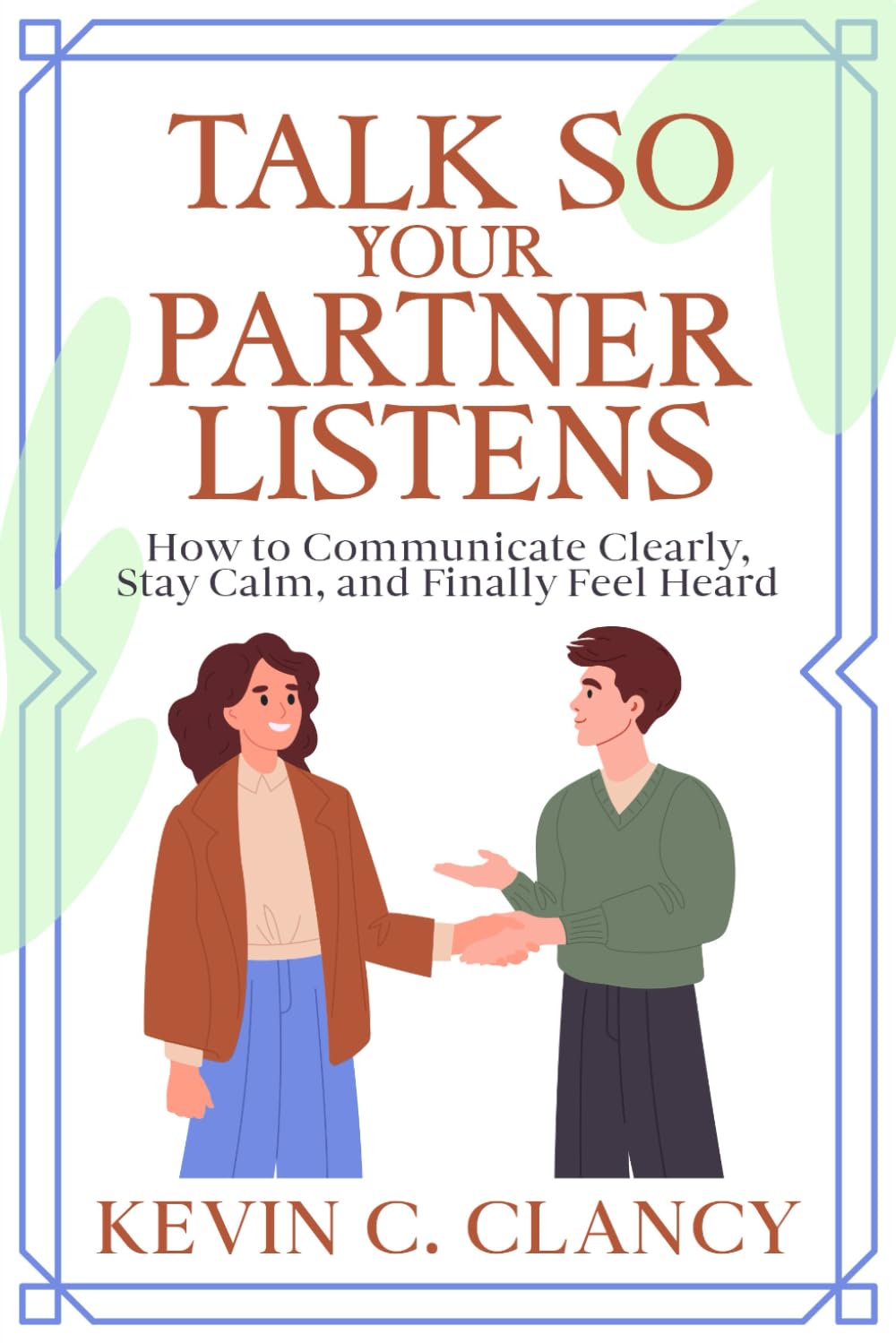 Talk So Your Partner Listens: How to Communicate Clearly, Stay Calm, and Finally Feel Heard (Couple Communication Series)