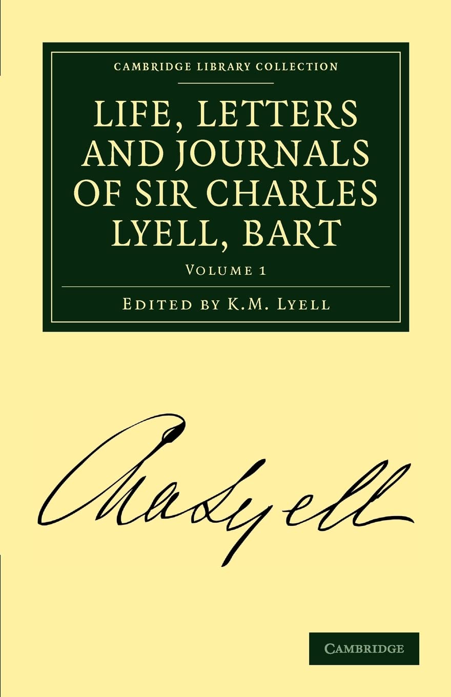 Life, Letters and Journals of Sir Charles Lyell, Bart: Volume 1 (Life, Letters and Journals of Sir Charles Lyell, Bart 2 Volume Set)