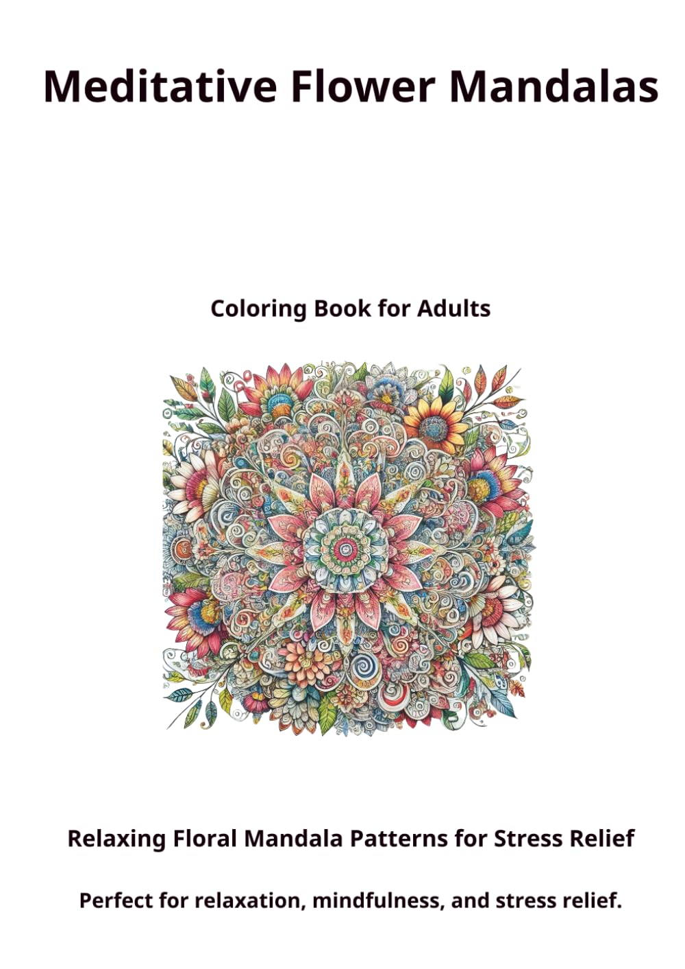 Meditative Flower Mandalas: Coloring Book for Adults