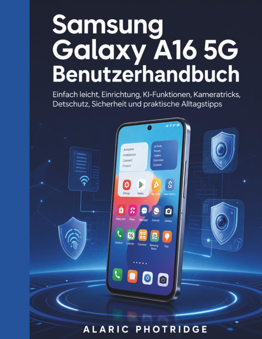 Samsung Galaxy A16 5G Benutzerhandbuch: Einfach erklärt, Einrichtung, KI-Funktionen, Kameratricks, Datenschutz, Sicherheit und praktische Alltagstipps